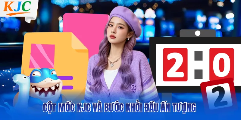 Cột mốc KJC và bước khởi đầu ấn tượng