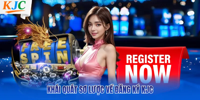 Khái quát sơ lược về đăng ký KJC